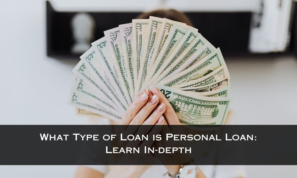 What Type of Loan is Personal Loan: Learn In-depth